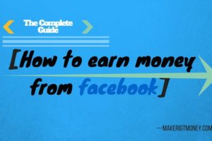 How To Earn Money From Facebook? (The Complete Guide)