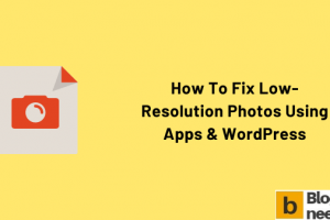 How to Fix Low-resolution Photos Using Apps & WordPress
