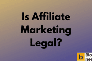 Is Affiliate Marketing Legal? (Read Answer Here)