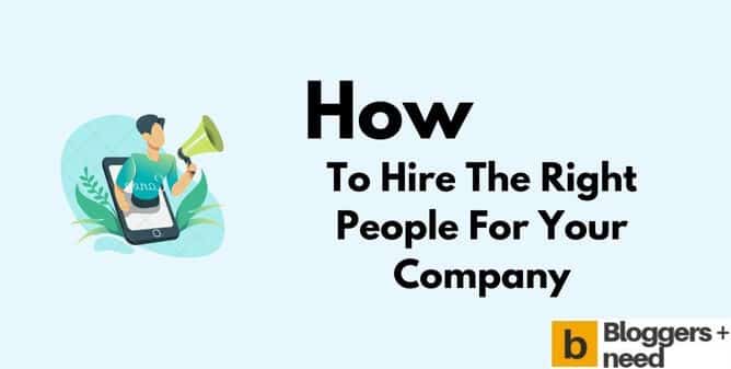 How To Hire The Right People For Your Company