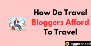 How Do Travel Bloggers Afford To Travel.