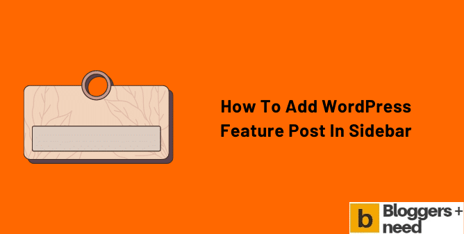 How to add WordPress Feature Post in Sidebar | Bloggersneed