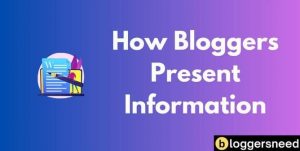 What helps bloggers decide how to present information